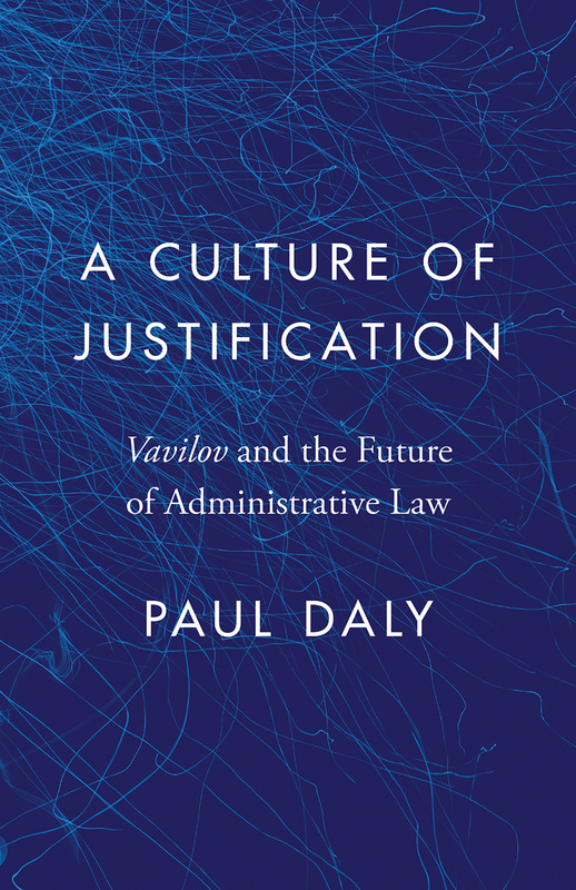 Cover: A Culture of Justification: Vavilov and the Future of Administrative Law, by Paul Daly. Illustration: light blue scribbles concentrated at the top left of the cover, on a dark blue background.