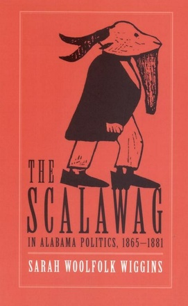 The Scalawag In Alabama Politics, 1865–1881