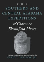 The Southern and Central Alabama Expeditions of Clarence Bloomfield Moore