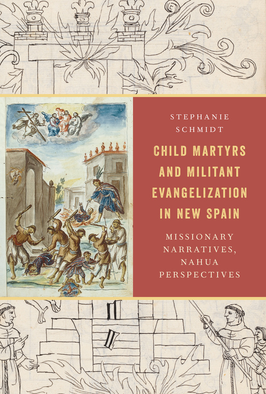 Child Martyrs and Militant Evangelization in New Spain
