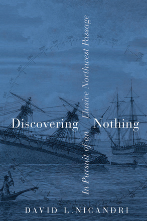 Cover: Discovering Nothing: In Pursuit of an Elusive Northwest Passage, by David L. Nicandri. Sketch: two ships, one sinking, and a canoe in the foreground. Overlaid upon the sketch is a compass dial rotated to point northwest.