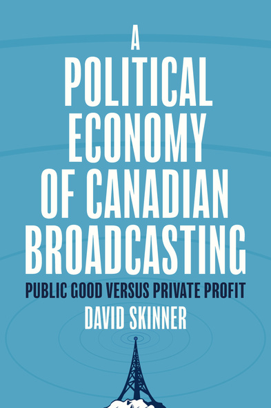 A Political Economy of Canadian Broadcasting