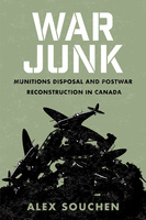 Cover: War Junk: Munitions Disposal and Postwar Reconstruction in Canada, by Alex Souchen. black and white illustration: a pile of airplanes and tanks on an army-green background.