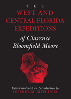 The West and Central Florida Expeditions of Clarence Bloomfield Moore