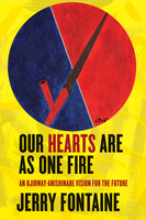 Cover: Our Hearts Are as One Fire: An Ojibwe-Anishinaabe Vision of the Future, by Jerry Fontaine. illustration: a circle split by a left-leaning white line at a diagonal angle, with a red background to the right of this line and a blue background to the left. A peace pipe diagonally crosses the white line, extending from one end of the circle to the other.