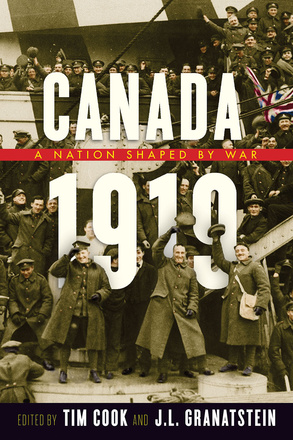 Cover: Canada 1919: A Nation Shaped by War, edited by Tim Cook and J.L. Granatstein. photo: a recolourized image of group of white uniformed soldiers smiling and waving their hats towards the camera while on a boat that flies a British flag.