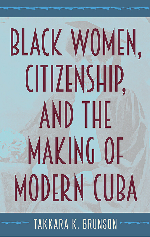 Black Women, Citizenship, and the Making of Modern Cuba