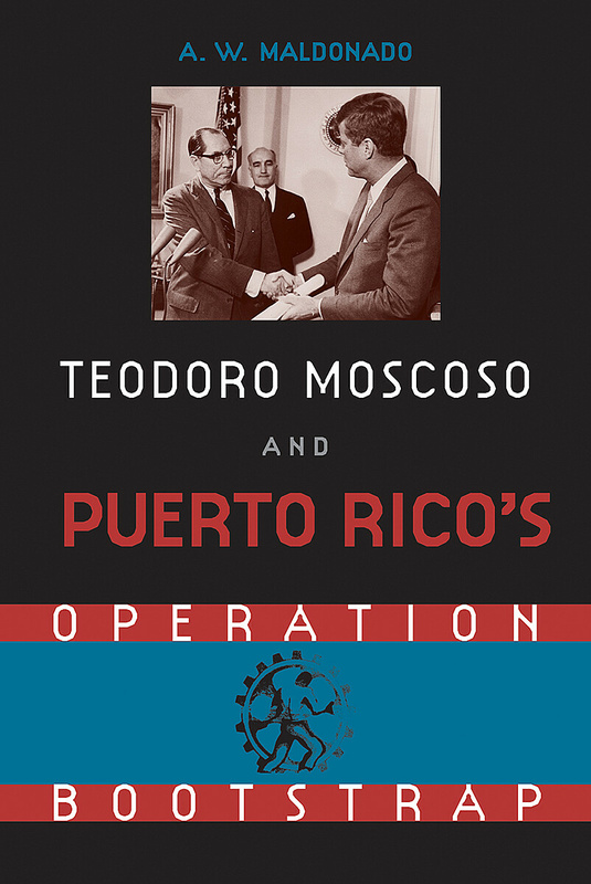 Teodoro Moscoso and Puerto Rico&#039;s Operation Bootstrap