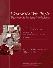 Words of the True Peoples/Palabras de los Seres Verdaderos: Anthology of Contemporary Mexican Indigenous-Language Writers/Antología de Escritores Actuales en Lenguas Indígenas de México