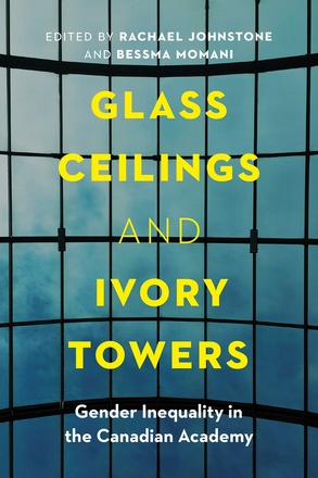 Cover: Glass Ceilings and Ivory Towers: Gender Inequality in the Canadian Academy, edited by Rachael Johnstone and Bessma Momani. Photo: a glass atrium ceiling, the photo taken from below. Through the glass, the sky is cloudy and deepening blue, as if it is close to night.