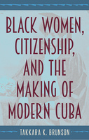 Black Women, Citizenship, and the Making of Modern Cuba