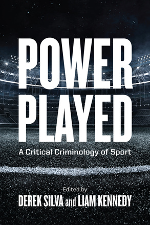 Cover: Power Played: A Critical Criminology of Sport, edited by Derek Silva and Liam Kennedy. Photo: a greyscale photograph of turf sports field, taken from the playing surface. The stadium is empty though all the lights are on.