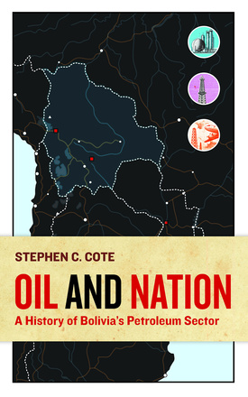 Oil and Nation: A History of Bolivia&#039;s Petroleum Sector