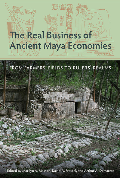 The Real Business of Ancient Maya Economies