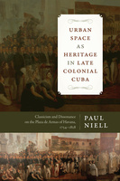 Urban Space as Heritage in Late Colonial Cuba