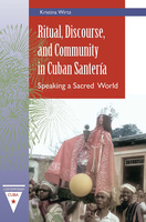 Ritual, Discourse, and Community in Cuban Santería