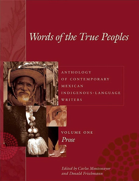 Words of the True Peoples/Palabras de los Seres Verdaderos: Anthology of Contemporary Mexican Indigenous-Language Writers/Antología de Escritores Actuales en Lenguas Indígenas de México