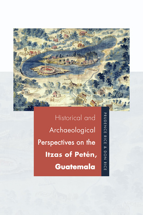 Historical and Archaeological Perspectives on the Itzas of Petén, Guatemala