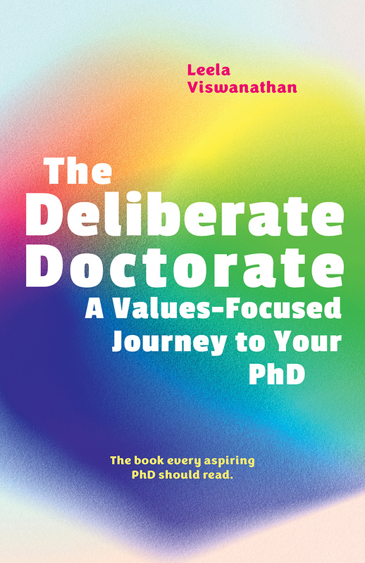 Cover: The Deliberate Doctorate: A Values-Focused Journey to Your PhD, by Leela Viswanathan. Illustration: The title, in white, is superimposed over a blurry circle in the colours of the rainbow. The cover also reads: “The book every aspiring PhD should read.” width=