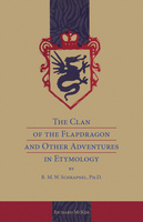 The Clan of the Flapdragon and Other Adventures in Etymology by B. M. W. Schrapnel, Ph.D.