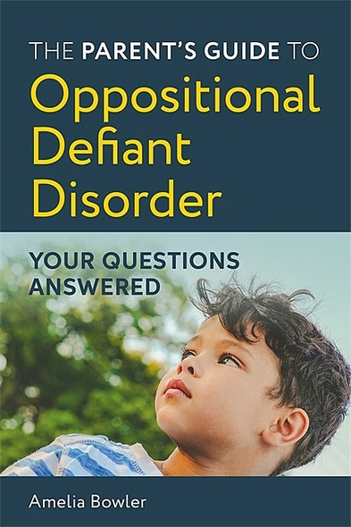 The Parent’s Guide to Oppositional Defiant Disorder