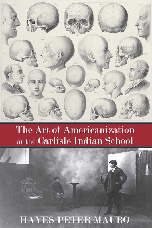 The Art of Americanization at the Carlisle Indian School