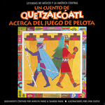 Un cuento de Quetzalcoatl Acerca del Juego de Pelota