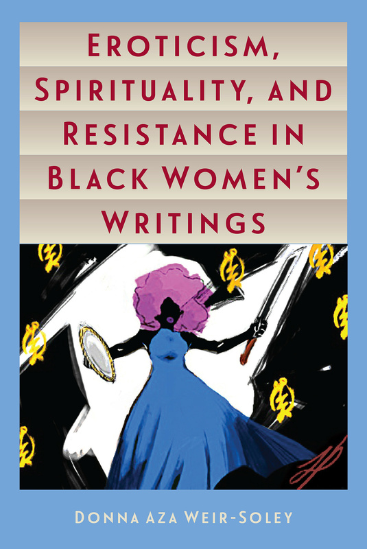 Eroticism, Spirituality, and Resistance in Black Women&#039;s Writings