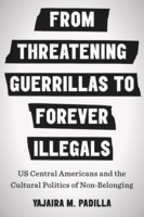 From Threatening Guerrillas to Forever Illegals