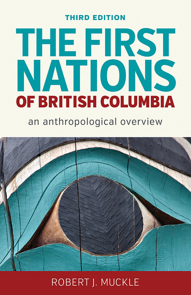 UBC Press  The First Nations of British Columbia, Third Edition - An  Anthropological Overview, By Robert J. Muckle