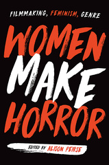 UBC Press  Women Make Horror - Filmmaking, Feminism, Genre