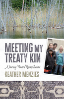 Cover: Meeting my Treaty Kin: A Journey Toward Reconciliation, by Heather Menzies. Collage: the first photo shows a flooded lake bank with dead trees. The second – a snapshot – shows four people – three women and one man – smiling at the camera. The third photo shows a beaded belt with a design of two human figures holding hands.