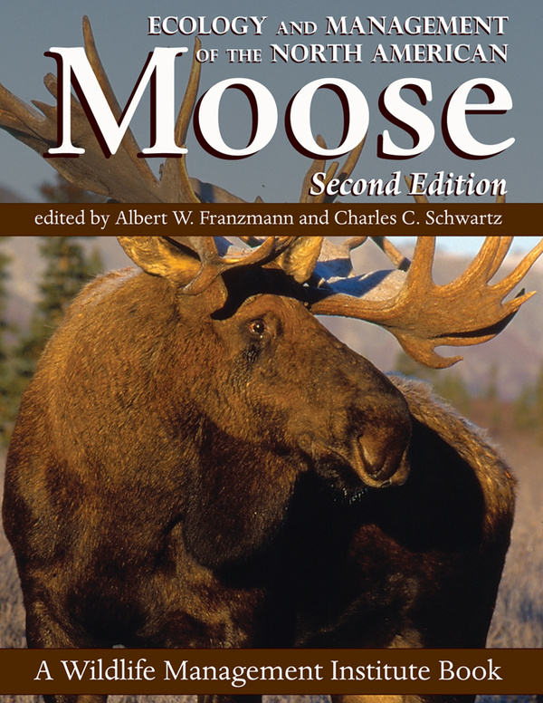 Ecology and Management of the North American Moose, Second Edition