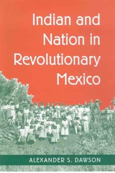 Indian and Nation in Revolutionary Mexico