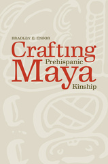 Crafting Prehispanic Maya Kinship