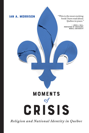 Cover: Moments of Crisis: Religion and National Identity in Quebec, by Ian A. Morrison. illustration: a blue, slightly cracked fleur-de-lis.
