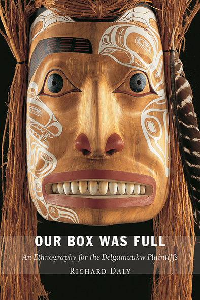 UBC Press Our Box Was Full An Ethnography for the Delgamuukw Plaintiffs By Richard Daly