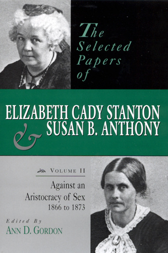 The Selected Papers of Elizabeth Cady Stanton and Susan B. Anthony