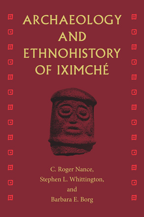 Archaeology and Ethnohistory of Iximché