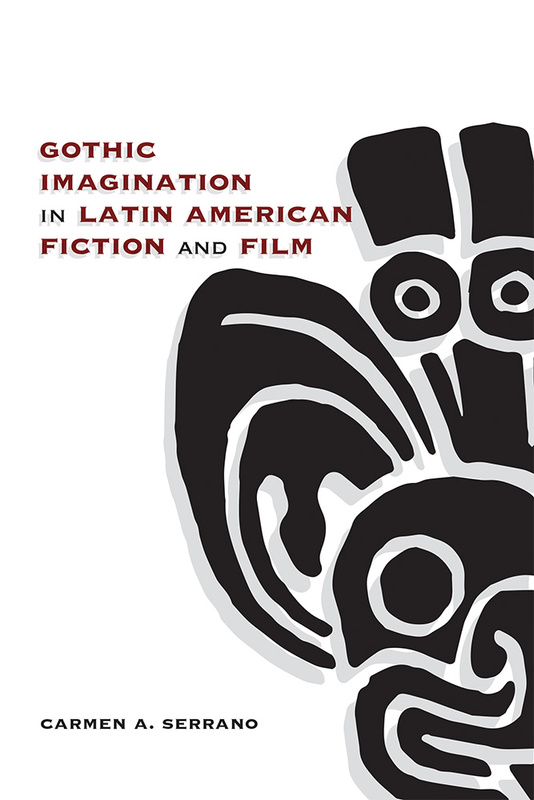 Gothic Imagination in Latin American Fiction and Film