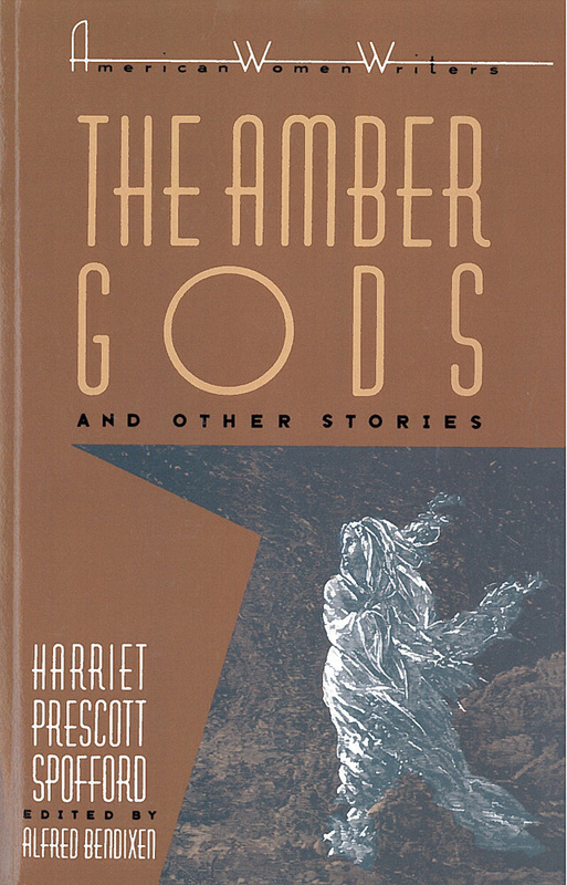 &quot;The Amber Gods&quot; and Other Stories by Harriet Prescott Spofford