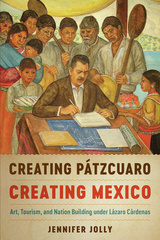 Creating Pátzcuaro, Creating Mexico