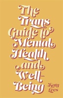 The Trans Guide to Mental Health and Well-Being