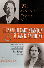 The Selected Papers of Elizabeth Cady Stanton and Susan B. Anthony