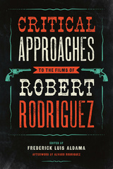 Critical Approaches to the Films of Robert Rodriguez