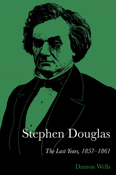 UBC Press | Stephen Douglas - The Last Years, 1857–1861, By Damon