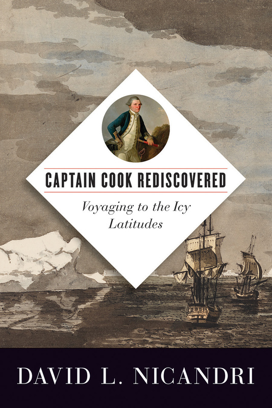 Cover: Captain Cook Rediscovered: Voyaging to the Icy Latitudes, by David L. Nicandri. painting: two ships in glacier-filled waters. Overlaid on the painting is a white diamond, which has a circle cut-out featuring a painted portrait of Captain Cook.