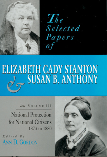 The Selected Papers of Elizabeth Cady Stanton and Susan B. Anthony