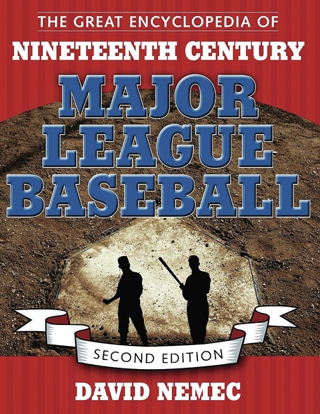 The Great Encyclopedia of Nineteenth-Century Major League Baseball