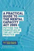 A Practical Guide to the Mental Capacity Act 2005